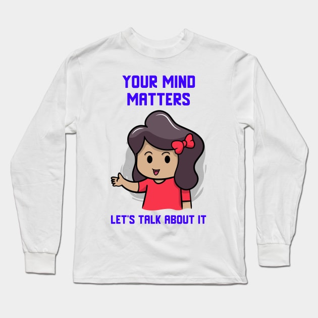 Your Mind Matters Let's Talk About It Mental Health Long Sleeve T-Shirt by Apparel-ently A Store